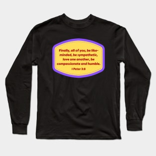 Bible Verse 1 Peter 3:8 Long Sleeve T-Shirt